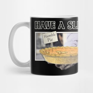 Have A Slice Of Humble Pie Mug